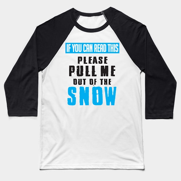 If you can read this pull me out of the snow Baseball T-Shirt by nektarinchen